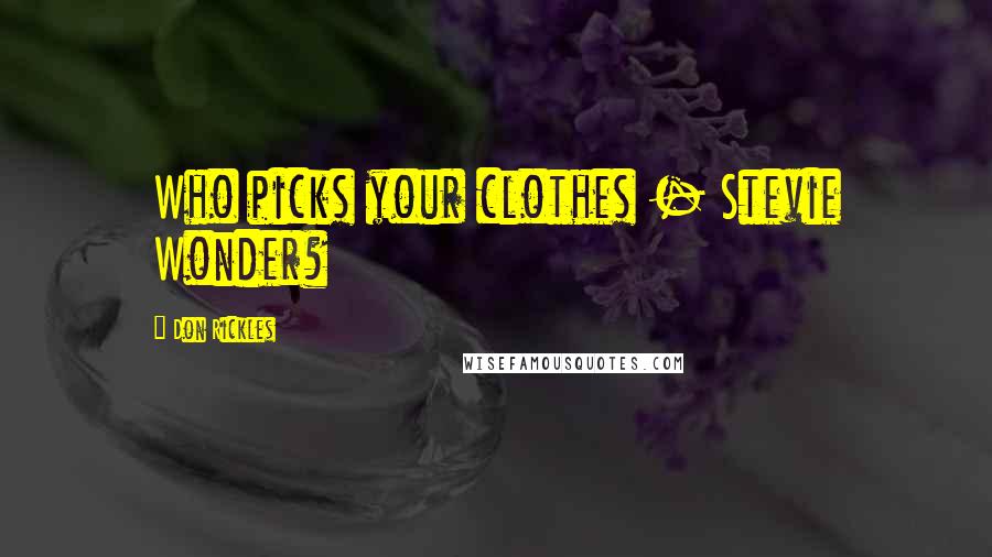 Don Rickles Quotes: Who picks your clothes - Stevie Wonder?