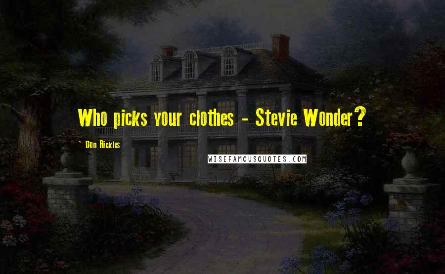 Don Rickles Quotes: Who picks your clothes - Stevie Wonder?