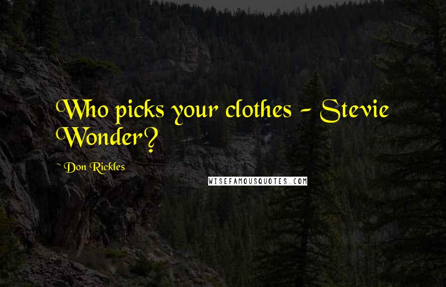 Don Rickles Quotes: Who picks your clothes - Stevie Wonder?