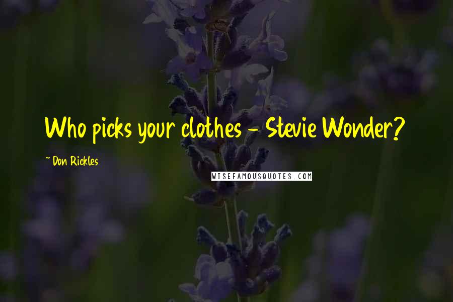 Don Rickles Quotes: Who picks your clothes - Stevie Wonder?