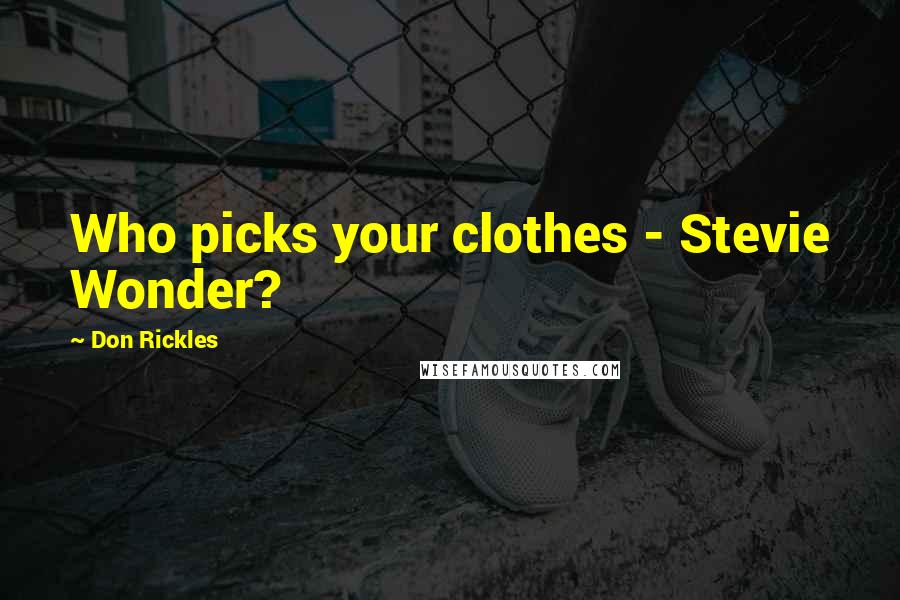 Don Rickles Quotes: Who picks your clothes - Stevie Wonder?