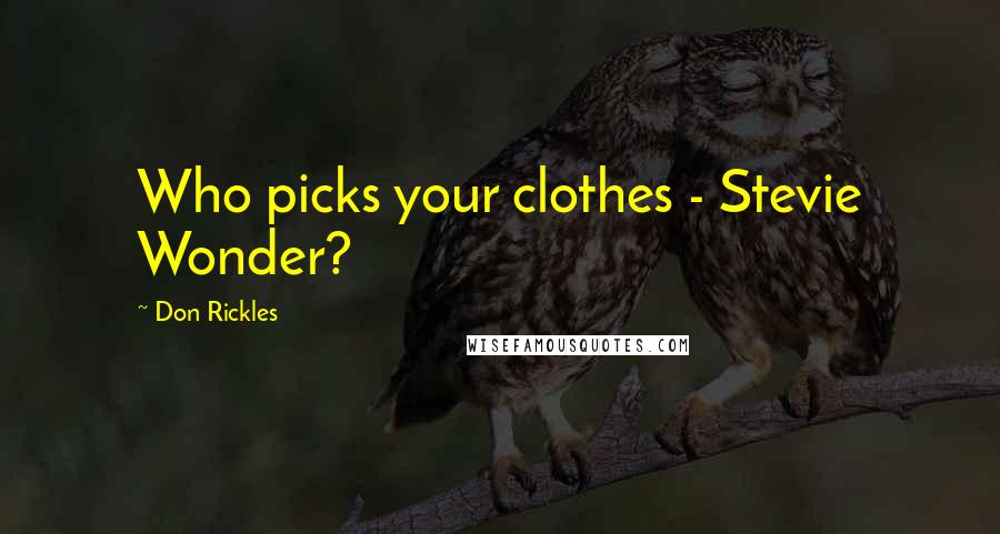 Don Rickles Quotes: Who picks your clothes - Stevie Wonder?