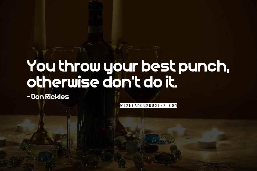 Don Rickles Quotes: You throw your best punch, otherwise don't do it.