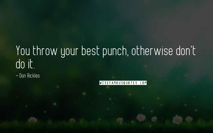 Don Rickles Quotes: You throw your best punch, otherwise don't do it.