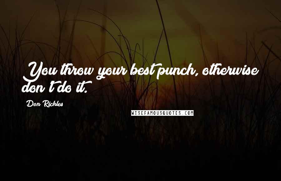 Don Rickles Quotes: You throw your best punch, otherwise don't do it.