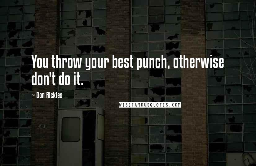 Don Rickles Quotes: You throw your best punch, otherwise don't do it.
