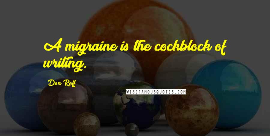 Don Roff Quotes: A migraine is the cockblock of writing.