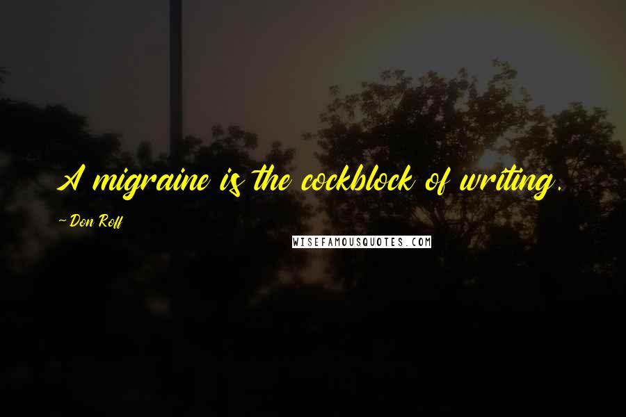 Don Roff Quotes: A migraine is the cockblock of writing.