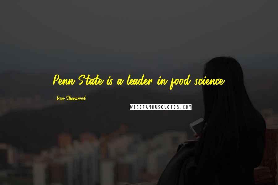 Don Sherwood Quotes: Penn State is a leader in food science.