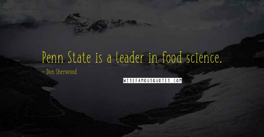 Don Sherwood Quotes: Penn State is a leader in food science.