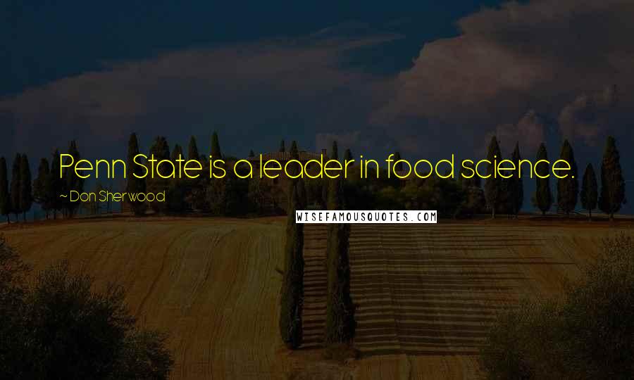 Don Sherwood Quotes: Penn State is a leader in food science.