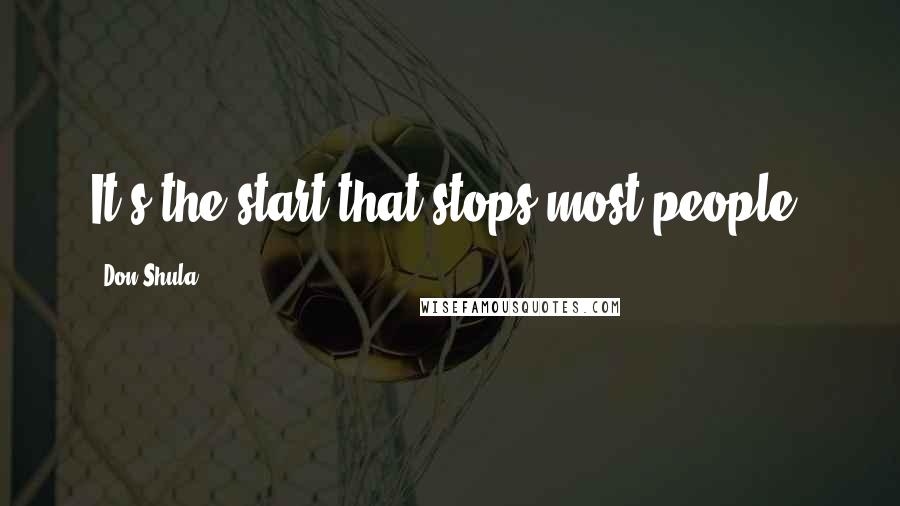 Don Shula Quotes: It's the start that stops most people.