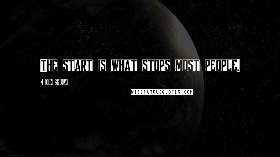 Don Shula Quotes: The start is what stops most people.