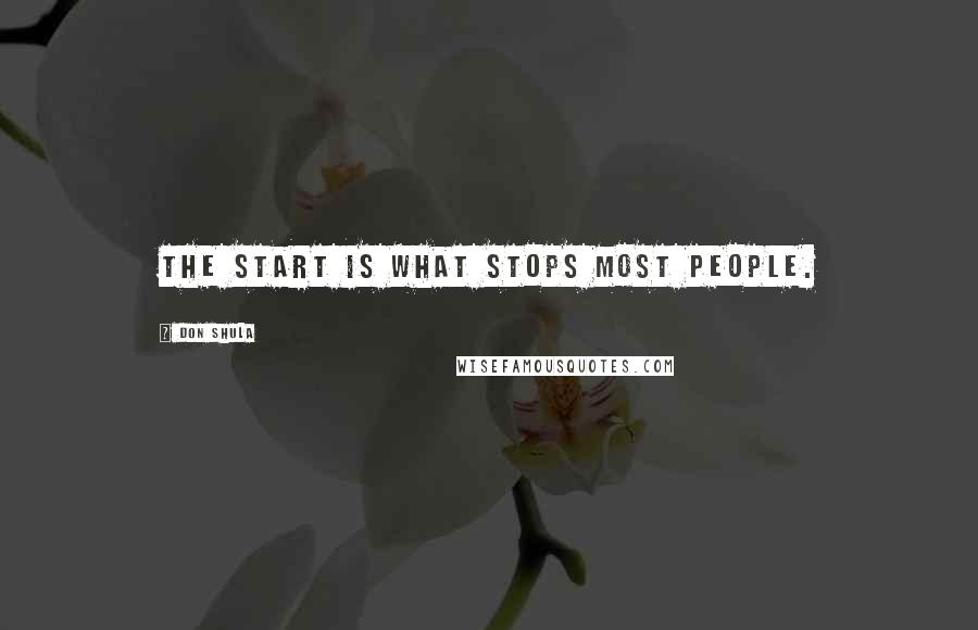 Don Shula Quotes: The start is what stops most people.