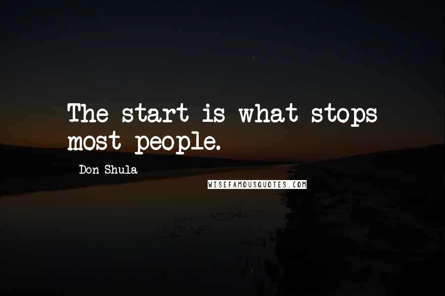 Don Shula Quotes: The start is what stops most people.