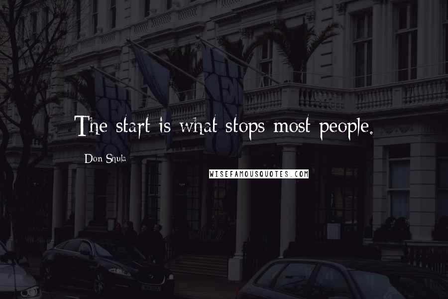 Don Shula Quotes: The start is what stops most people.