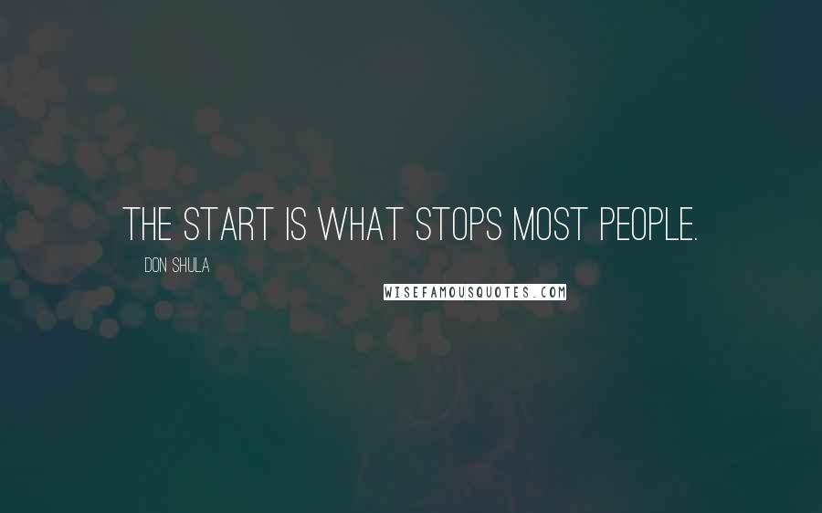 Don Shula Quotes: The start is what stops most people.