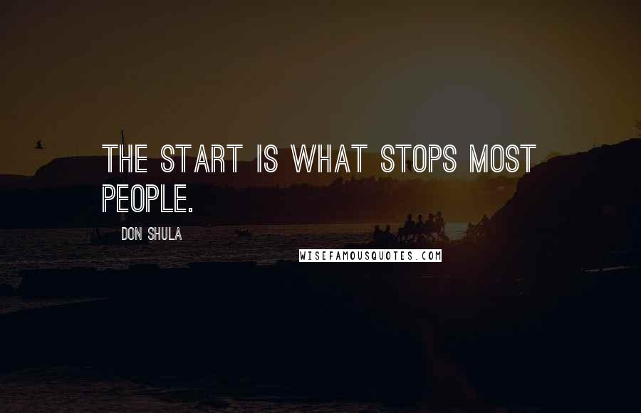 Don Shula Quotes: The start is what stops most people.