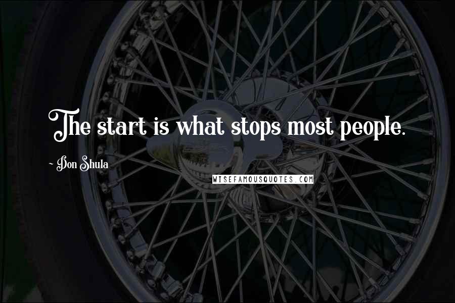 Don Shula Quotes: The start is what stops most people.