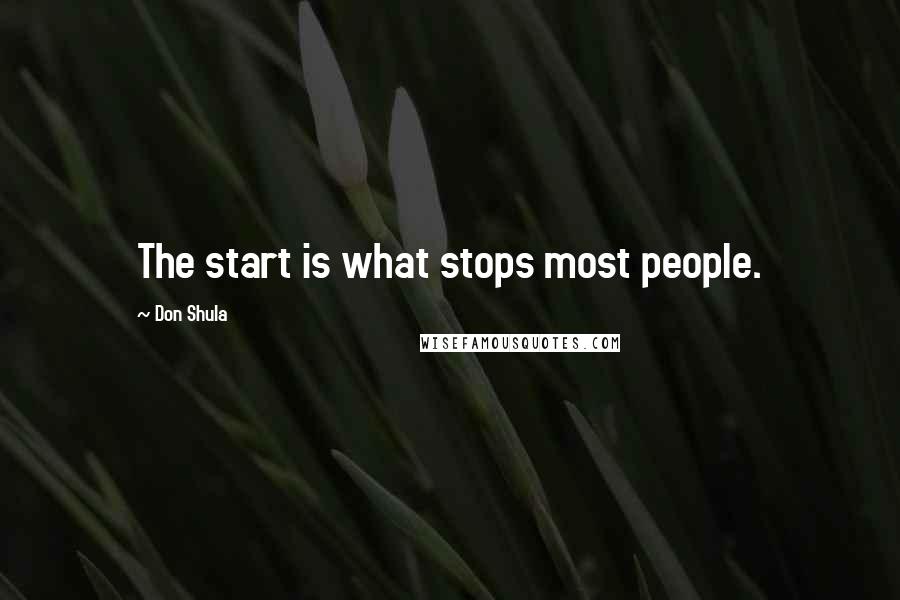 Don Shula Quotes: The start is what stops most people.