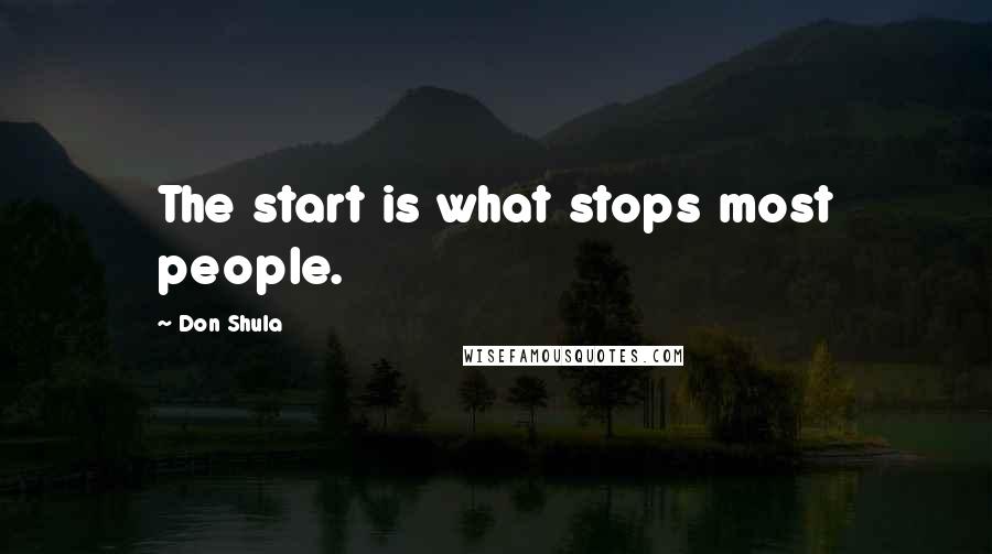 Don Shula Quotes: The start is what stops most people.