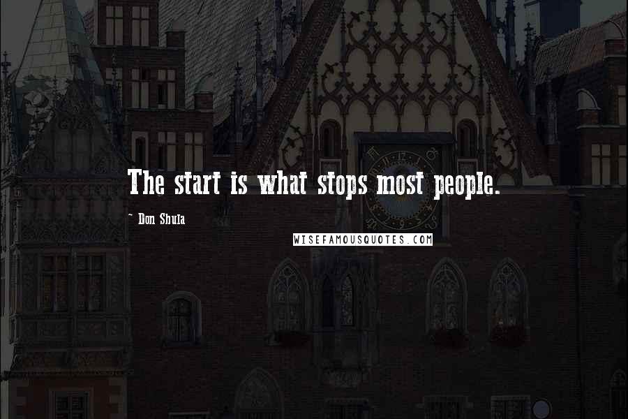 Don Shula Quotes: The start is what stops most people.