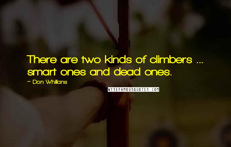 Don Whillans Quotes: There are two kinds of climbers ... smart ones and dead ones.