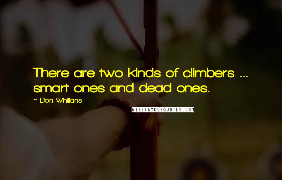 Don Whillans Quotes: There are two kinds of climbers ... smart ones and dead ones.