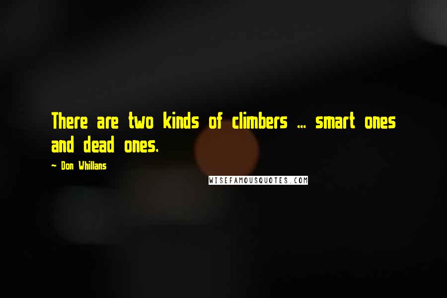 Don Whillans Quotes: There are two kinds of climbers ... smart ones and dead ones.