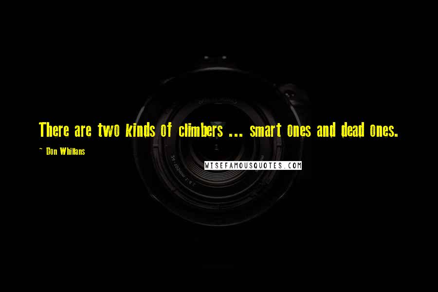 Don Whillans Quotes: There are two kinds of climbers ... smart ones and dead ones.