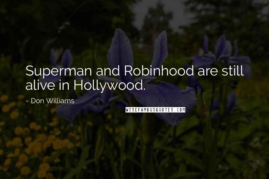 Don Williams Quotes: Superman and Robinhood are still alive in Hollywood.