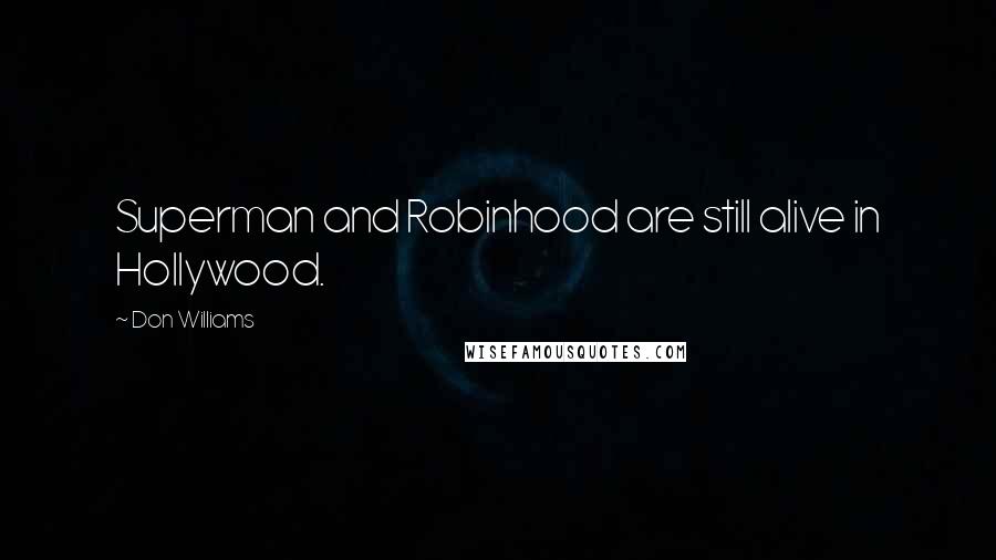 Don Williams Quotes: Superman and Robinhood are still alive in Hollywood.