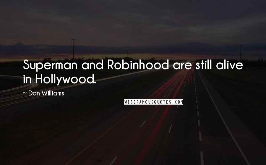 Don Williams Quotes: Superman and Robinhood are still alive in Hollywood.