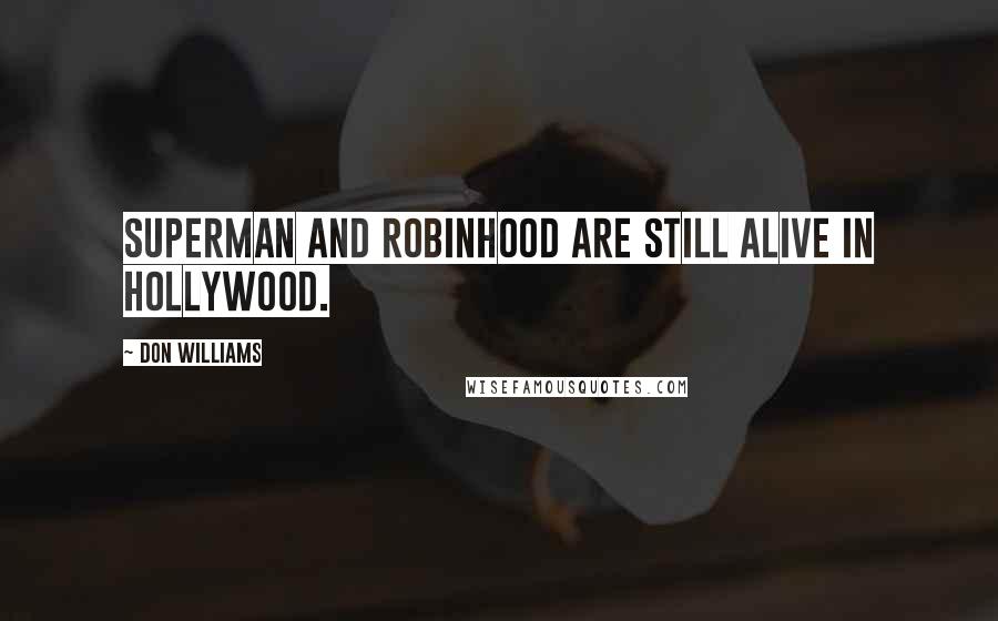 Don Williams Quotes: Superman and Robinhood are still alive in Hollywood.