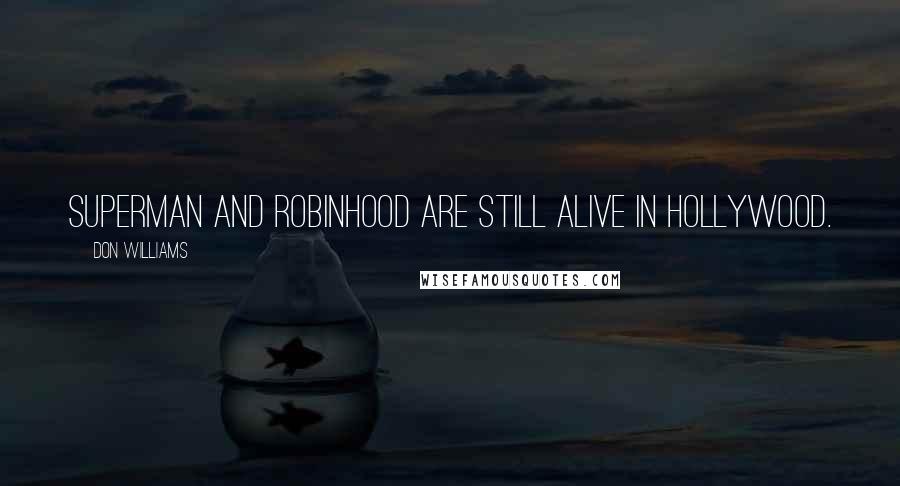 Don Williams Quotes: Superman and Robinhood are still alive in Hollywood.