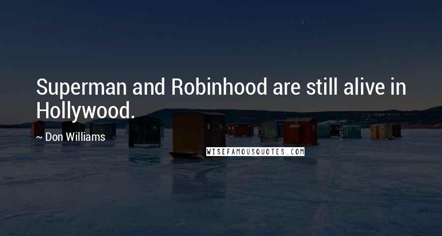 Don Williams Quotes: Superman and Robinhood are still alive in Hollywood.