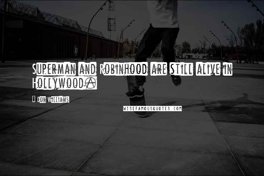 Don Williams Quotes: Superman and Robinhood are still alive in Hollywood.