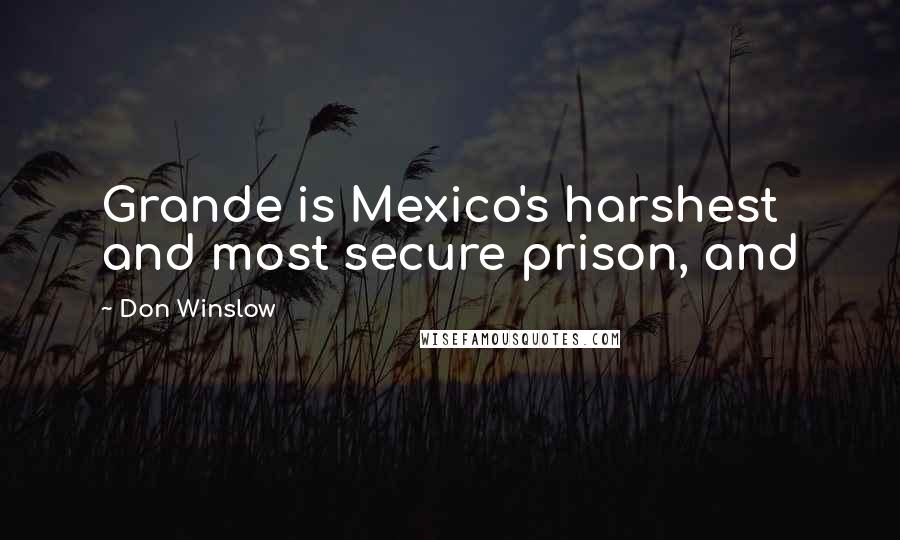 Don Winslow Quotes: Grande is Mexico's harshest and most secure prison, and