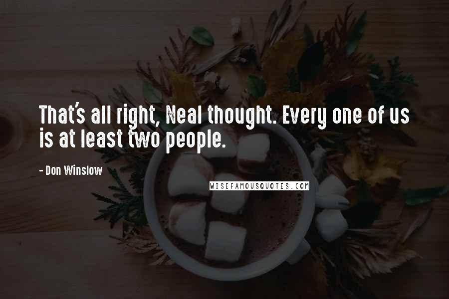 Don Winslow Quotes: That's all right, Neal thought. Every one of us is at least two people.