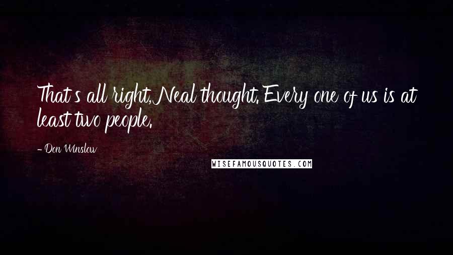 Don Winslow Quotes: That's all right, Neal thought. Every one of us is at least two people.