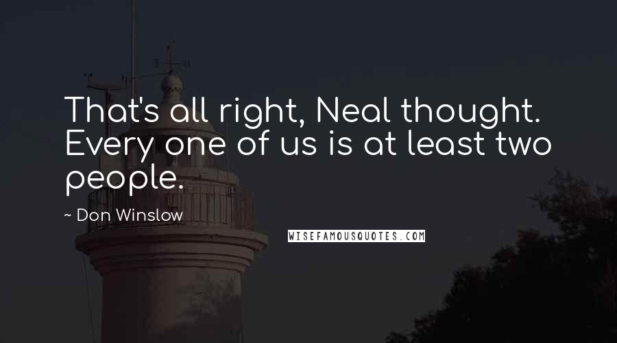 Don Winslow Quotes: That's all right, Neal thought. Every one of us is at least two people.