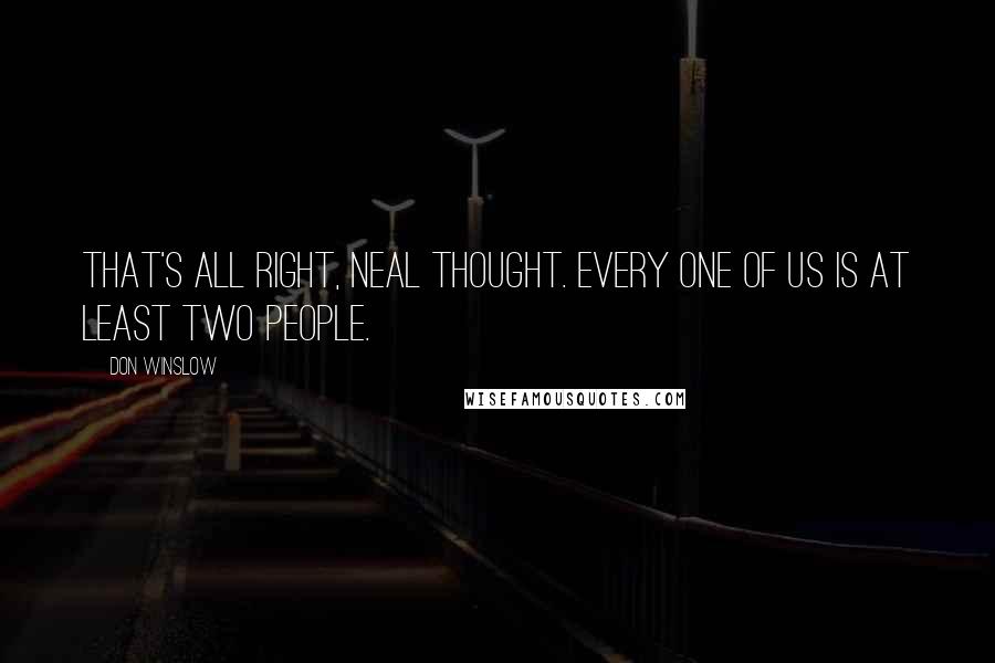 Don Winslow Quotes: That's all right, Neal thought. Every one of us is at least two people.