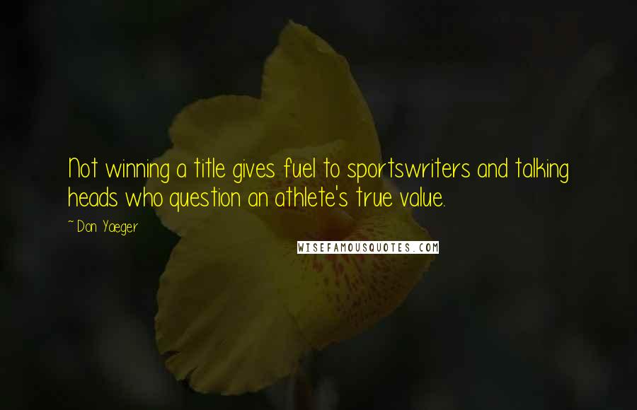 Don Yaeger Quotes: Not winning a title gives fuel to sportswriters and talking heads who question an athlete's true value.