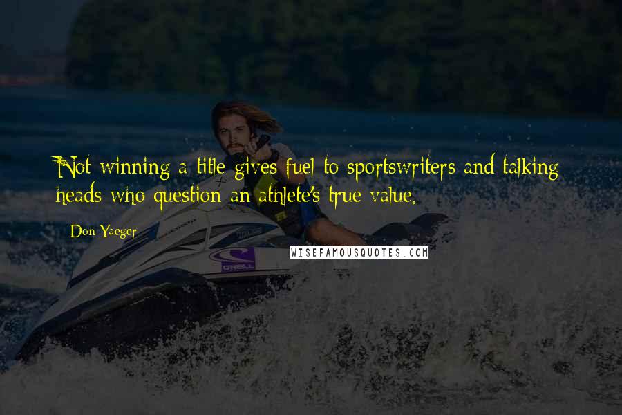 Don Yaeger Quotes: Not winning a title gives fuel to sportswriters and talking heads who question an athlete's true value.