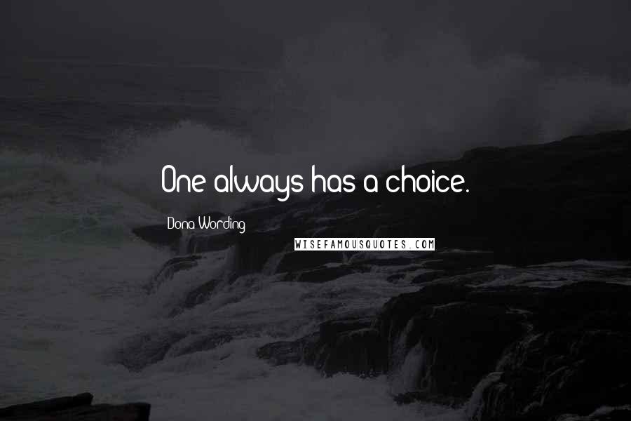 Dona Wording Quotes: One always has a choice.