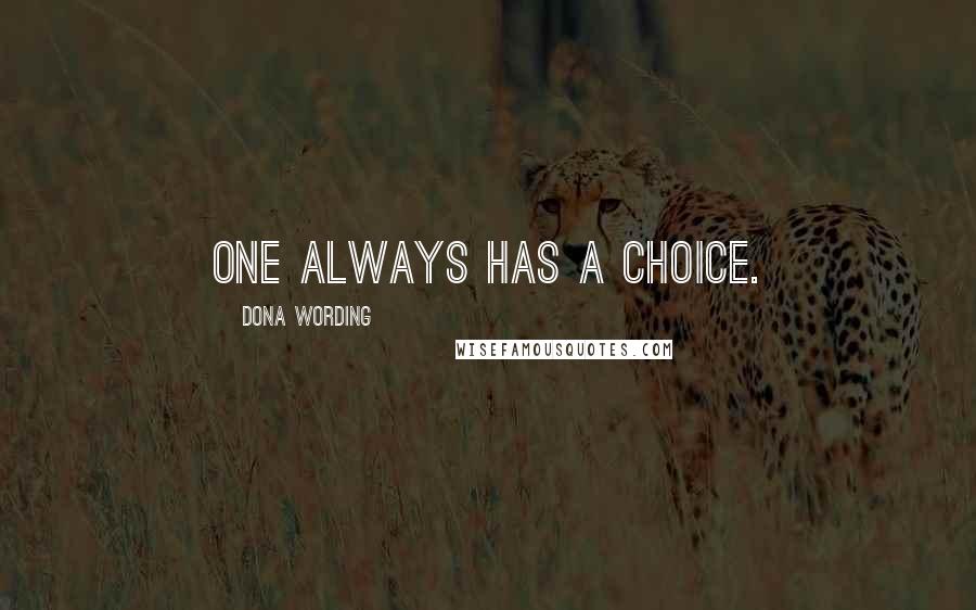 Dona Wording Quotes: One always has a choice.