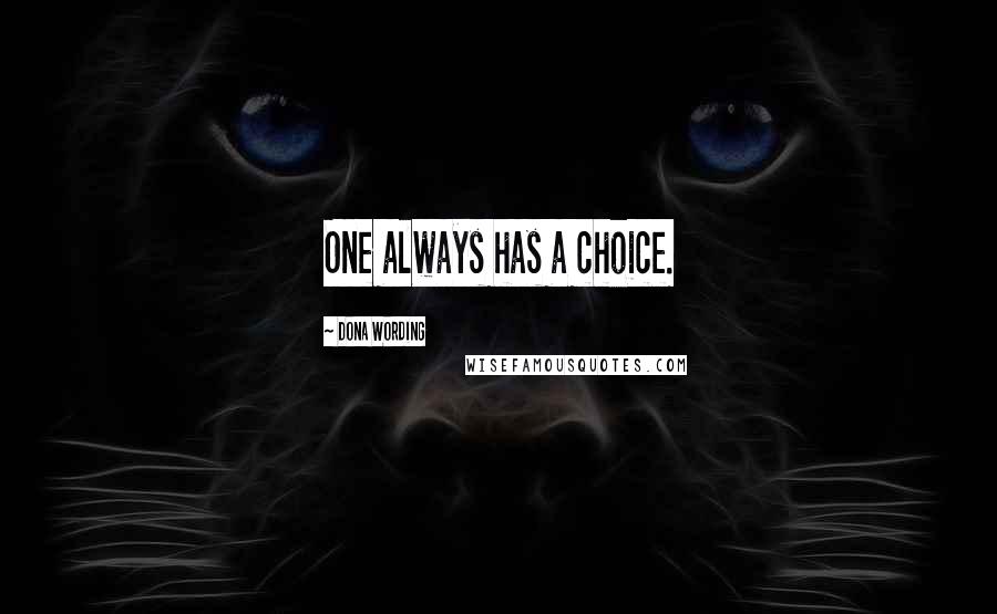 Dona Wording Quotes: One always has a choice.
