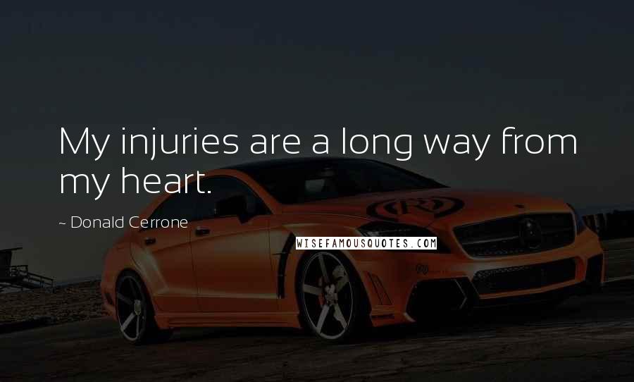 Donald Cerrone Quotes: My injuries are a long way from my heart.