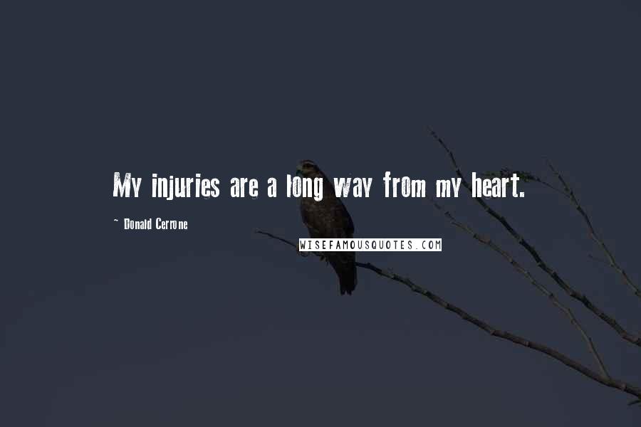 Donald Cerrone Quotes: My injuries are a long way from my heart.