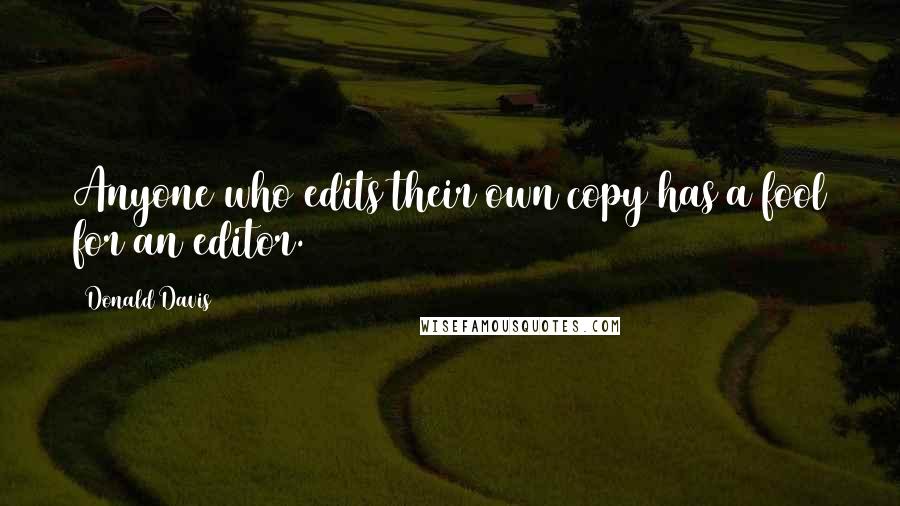 Donald Davis Quotes: Anyone who edits their own copy has a fool for an editor.